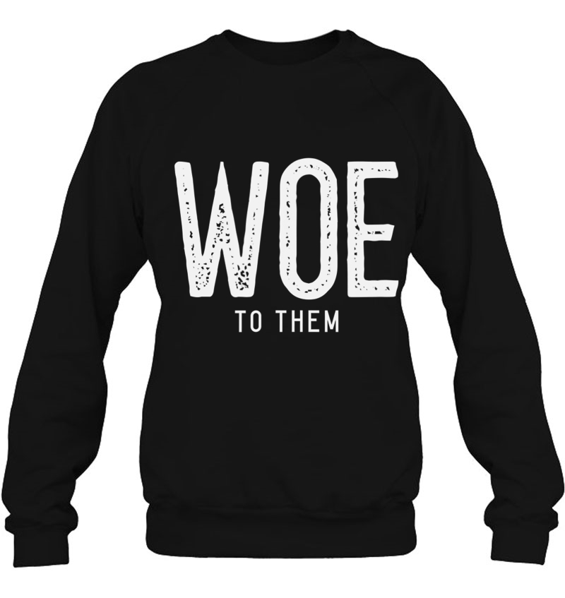 Hebrew Israelite Clothing Woe To Them Sweatshirt
