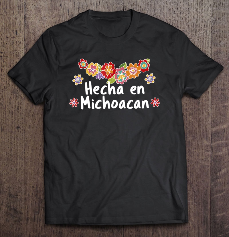 Hecho En Michoacan Viva Mexico Floral Mexican