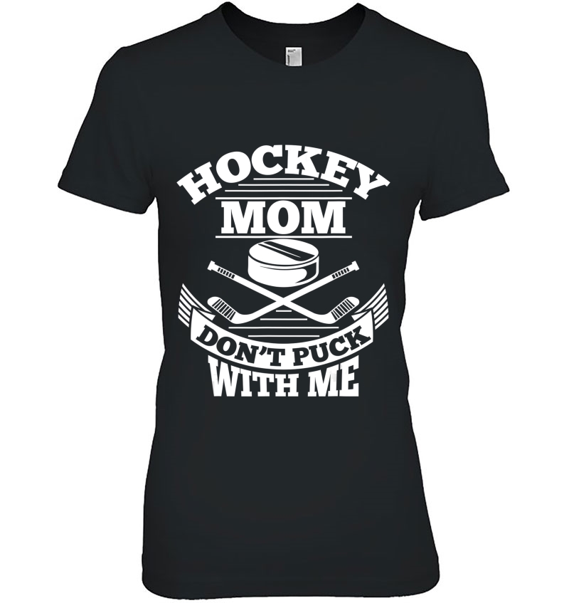 Hockey Mom Don't Puck With Me Shirt Funny Ice Hockey T Shirts, Hoodies ...
