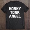 Honky Tonk Angel Funny Saying Sarcastic Novelty Cute Tee