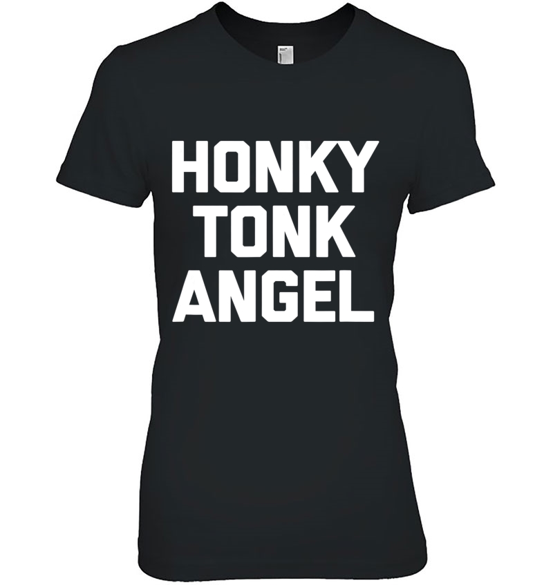 Honky Tonk Angel Funny Saying Sarcastic Novelty Cute Hoodie