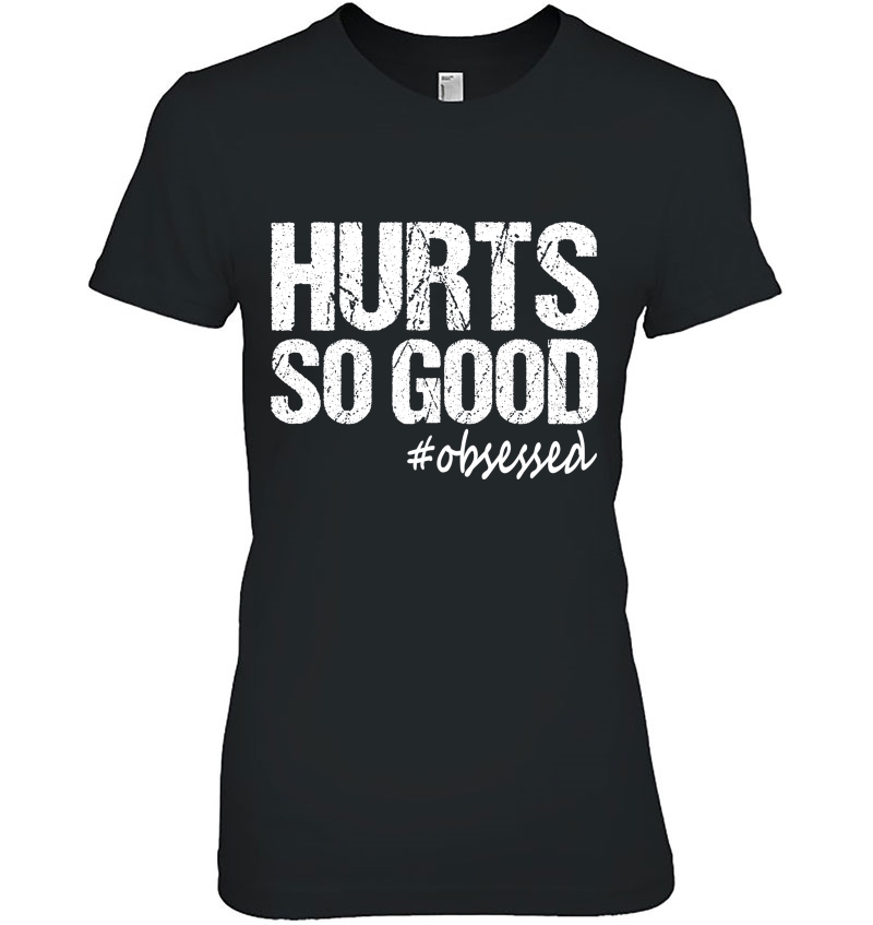 Hurts So Good Fitness Motivation Quote Men Women Ladies Tee