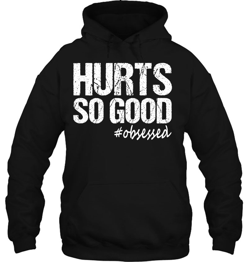 Hurts So Good Fitness Motivation Quote Men Women Hoodie