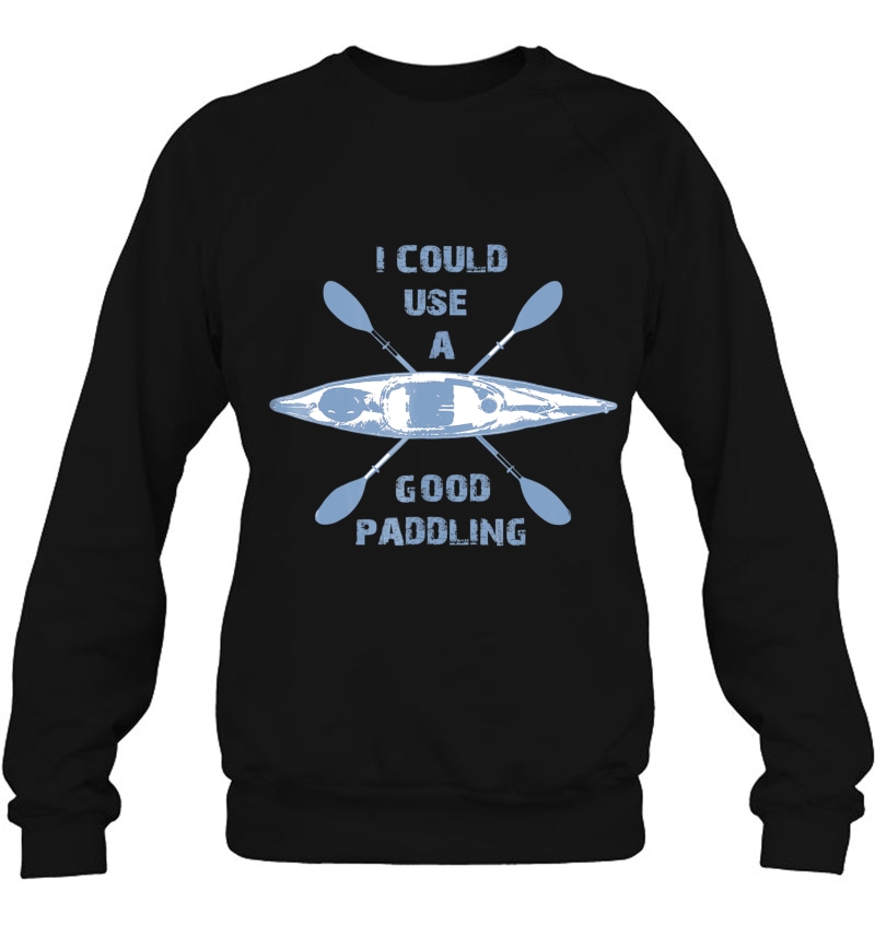 I Could Use A Good Paddling Sweatshirt