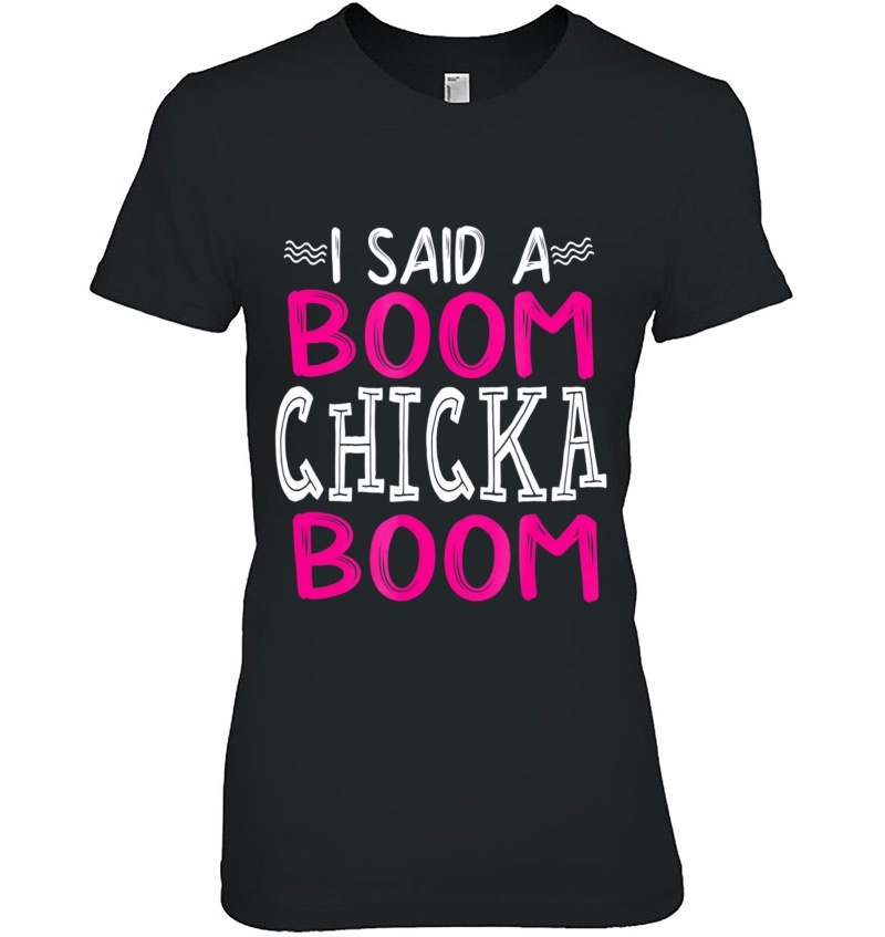 I Said A Boom Chicka Boom Girl