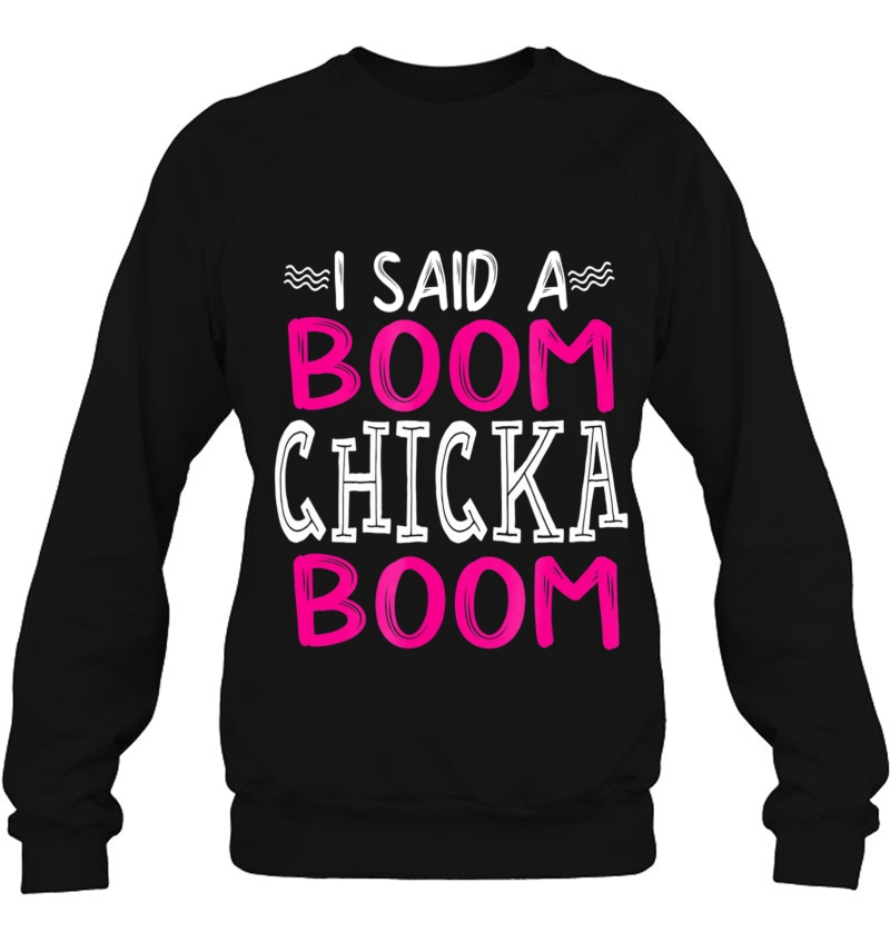 I Said A Boom Chicka Boom Girl
