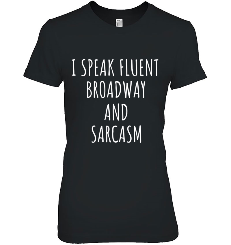 I Speak Fluent Broadway And Sarcasm I Theater Gift Pullover Hoodie