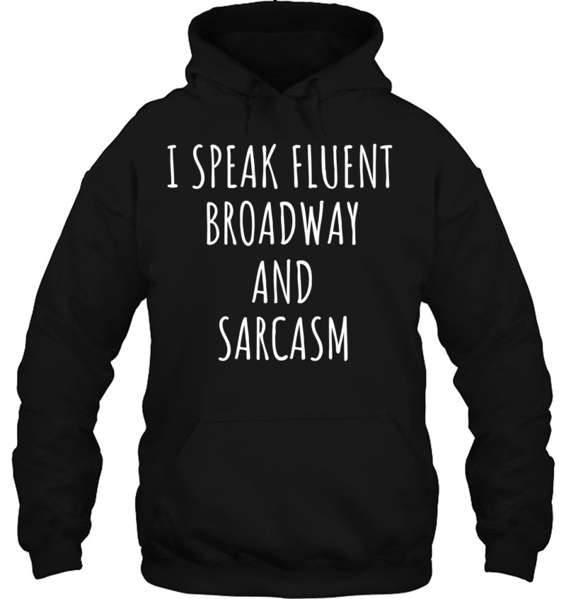 I Speak Fluent Broadway And Sarcasm I Theater Gift Pullover Mugs