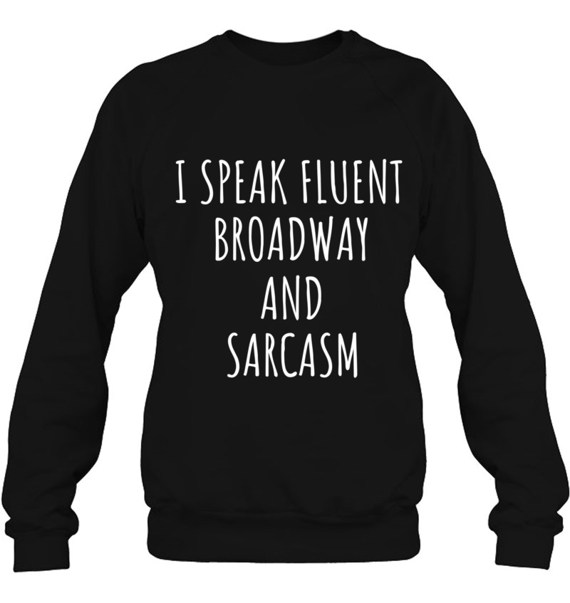 I Speak Fluent Broadway And Sarcasm I Theater Gift Pullover Mugs