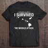 I Survived The Missile Attack-Hawaii False Alarm Tee