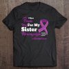 I Wear Purple For My Sister Fibromyalgia Awareness Shirt Tee