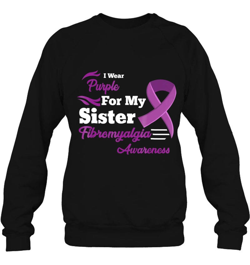 I Wear Purple For My Sister Fibromyalgia Awareness Shirt Sweatshirt