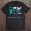 I Wear Teal For My Friend - Ovarian Cancer Awareness Tee