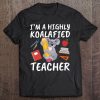 I'm A Highly Koalafied Teacher Tee