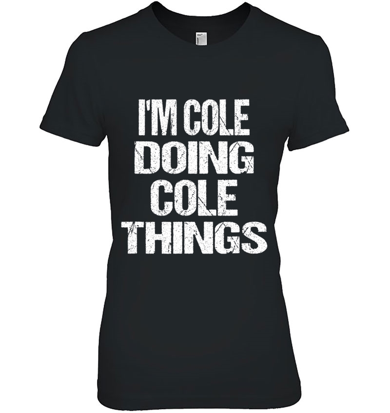 I'm Cole Doing Cole Things First Name Tee Shirt Hoodie