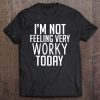 I'm Not Feeling Very Worky Today Funny Vacation Tee