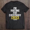 I'm Rooting For Everybody Black Blm Power Tee