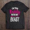 I'm Your Beauty You're My Beast Gym Saying For Model Tee