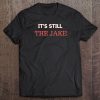 It's Still The Jake Tee