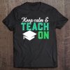 Keep Calm & Teach On For Teachers & Professors Tee