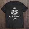 Keep Calm And Allegro On Music Major Theory Tee