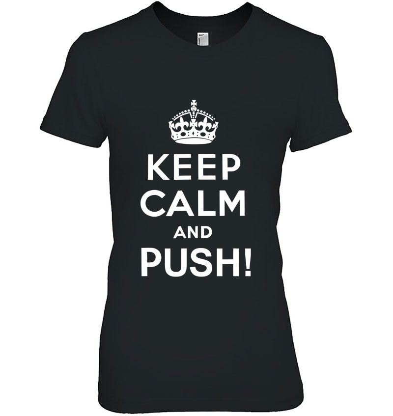 Keep Calm And Push Shirt - Crown Tee For Matching Socks Hoodie