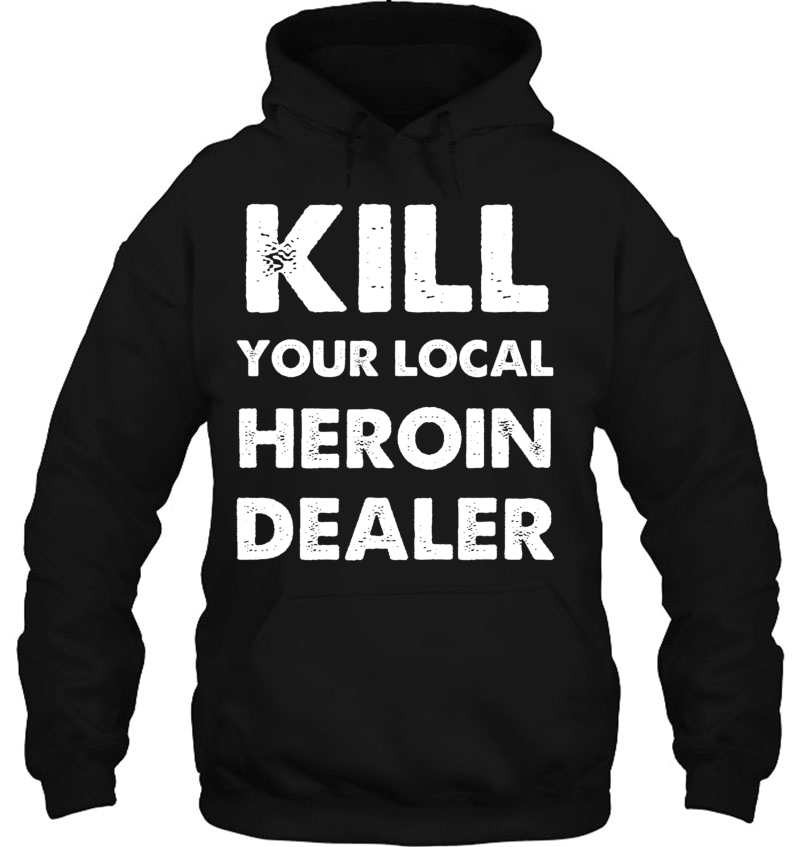 Kill Your Local Heroin Dealer Mugs