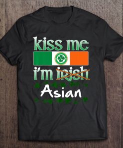 Kiss Me I'm Irish Asian Pride Shirt St Patricks Day Tee