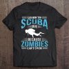 Learn To Scuba Dive Zombies, Funny Scuba Diving Tee