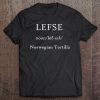 Lefse Definition Norwegian Tortilla Lutefisk Gift Tee