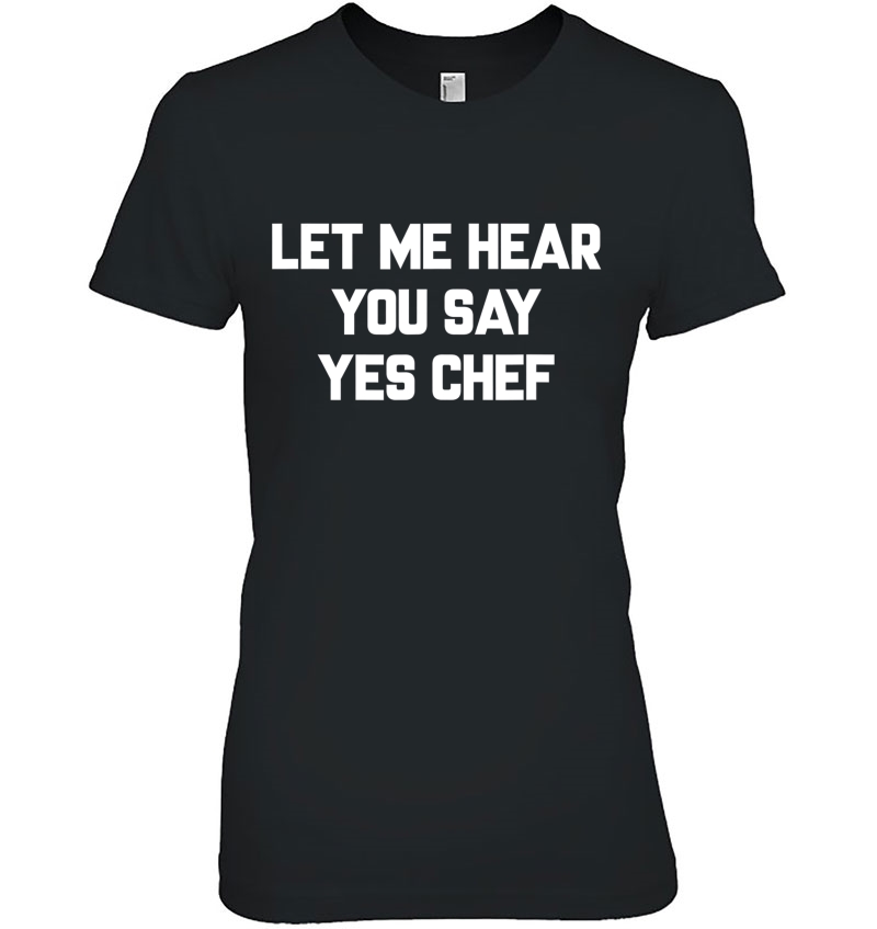 Let Me Hear You Say Yes Chef Hoodie