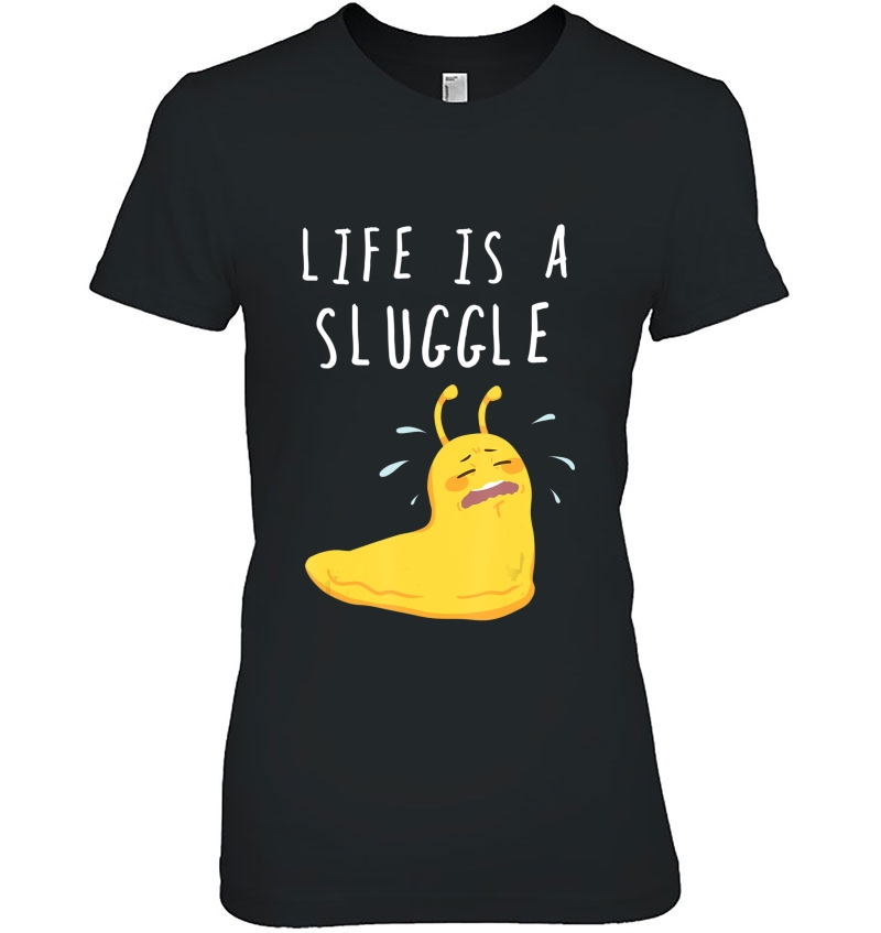 Life Is A Sluggle Funny Banana Slug Struggle Pun Ladies Tee
