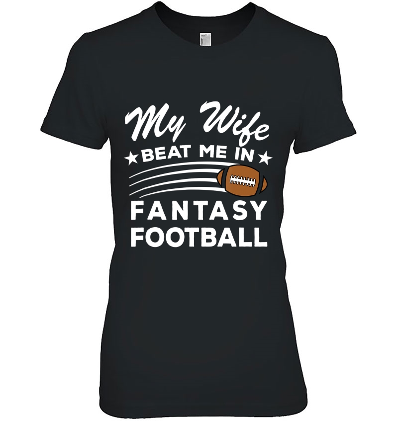 Loser My Wife Beat In Fantasy Football Shirt Me Worst Player Hoodie