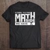 Math Nerd Come To The Math Side We Have Pi Tee