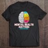 Mental Health Matters End The Stigma Love Awareness Tee