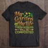 My Garden Is My Life Trespassers Will Be Composted Tee