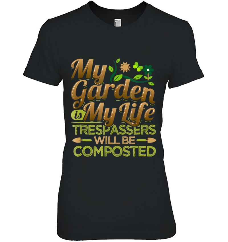 My Garden Is My Life Trespassers Will Be Composted Hoodie