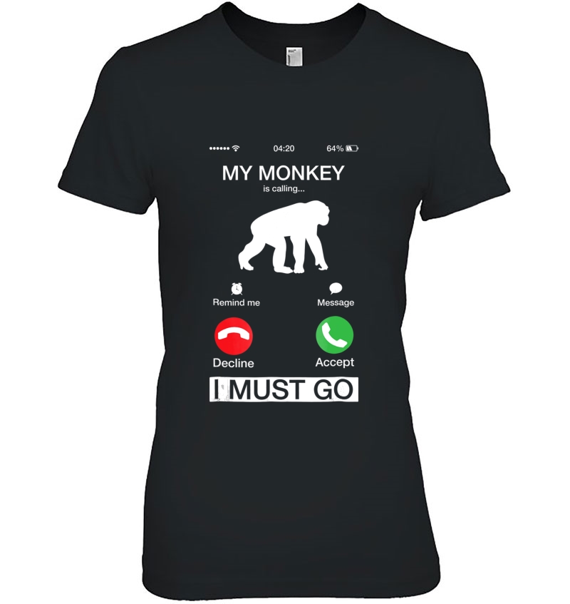 My Monkey Is Calling And I Must Go Funny Phone Screen Tshirt Hoodie