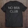 No Bra Club Funny & Unique & Gift S010167 Tee