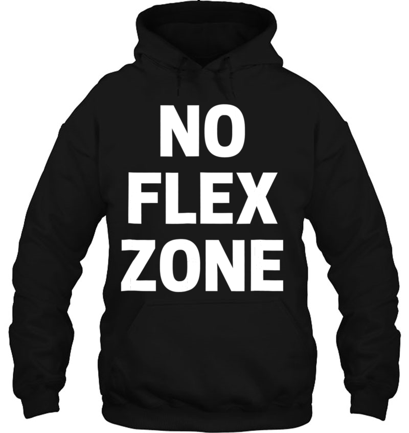 No Flex Zone Gym Funny Sarcastic Saying Tee Hoodie