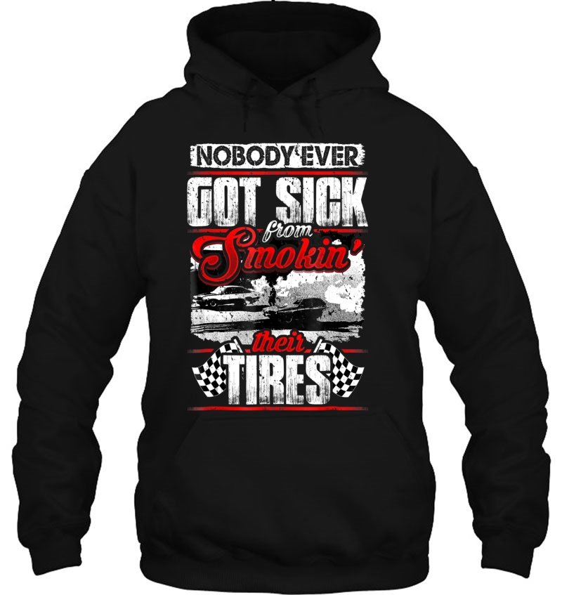 Nobody Ever Got Sick From Smoking Their Tires Racing Tshirt Mugs