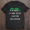 Of Course I Cum Fast I Got Fish To Catch Shirt Tee