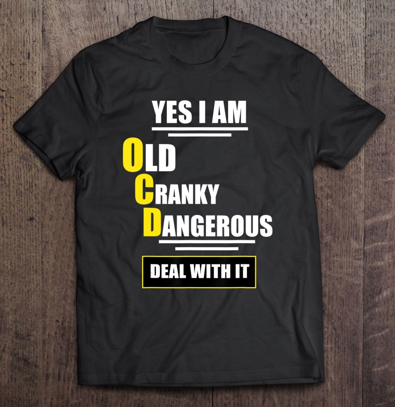 Old Cranky Dangerous Ocd Funny Quotes Gift