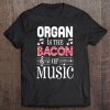 Organ Is The Bacon Of Music Organ Player Gift Tee