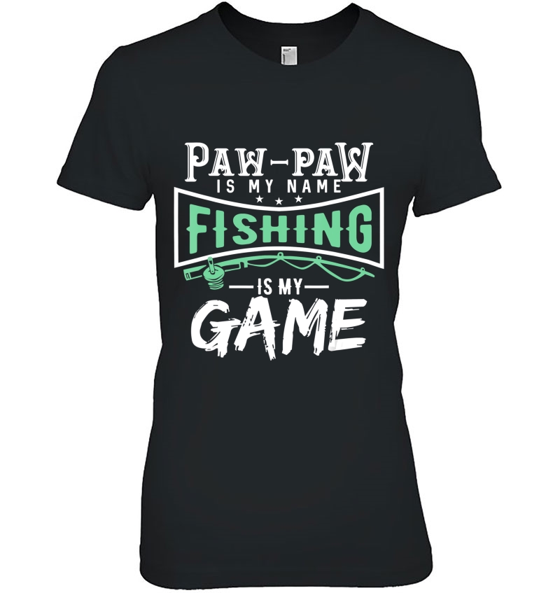 Pawpaw Fishing Is My Game Shirt, Pawpaw , Fishing Tee Hoodie