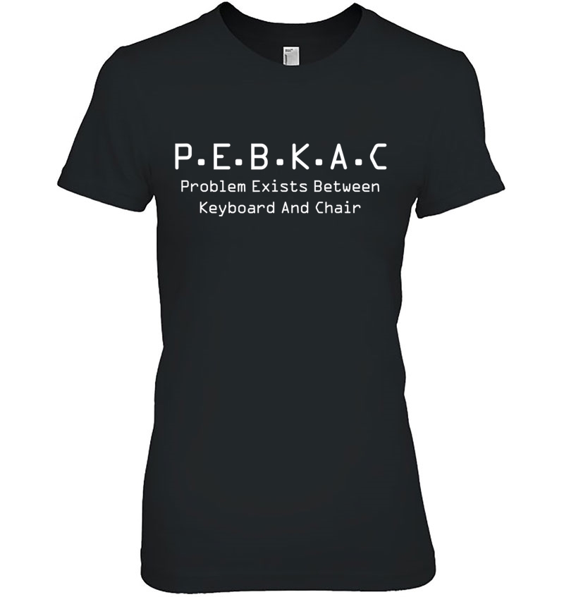 Pebkac Tech Support Computer Error Tee Hoodie