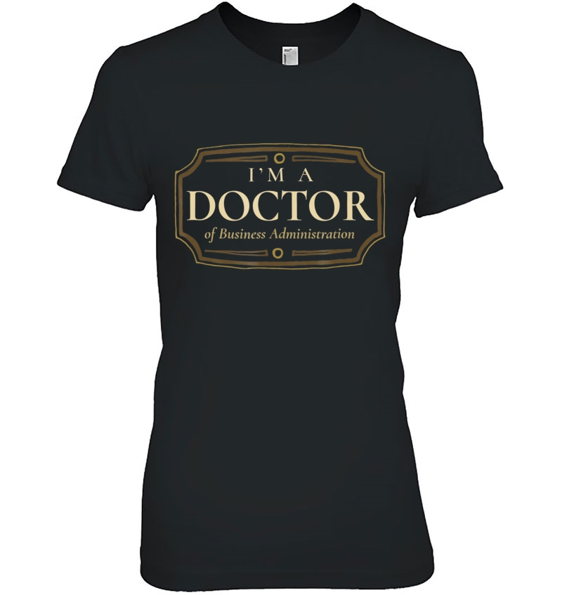 Phd Doctorate Shirt I'm A Doctor Of Business Administration Hoodie