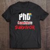 Phd Survivor Funny Phd Graduation Tshirt Tee