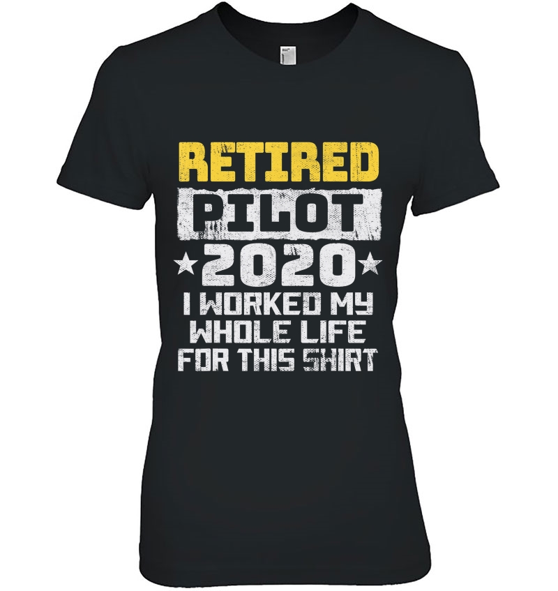 Pilot Retirement 2020 - I Worked My Whole Life For This Hoodie