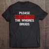 Please Do Not Feed The Whores Drugs Tee